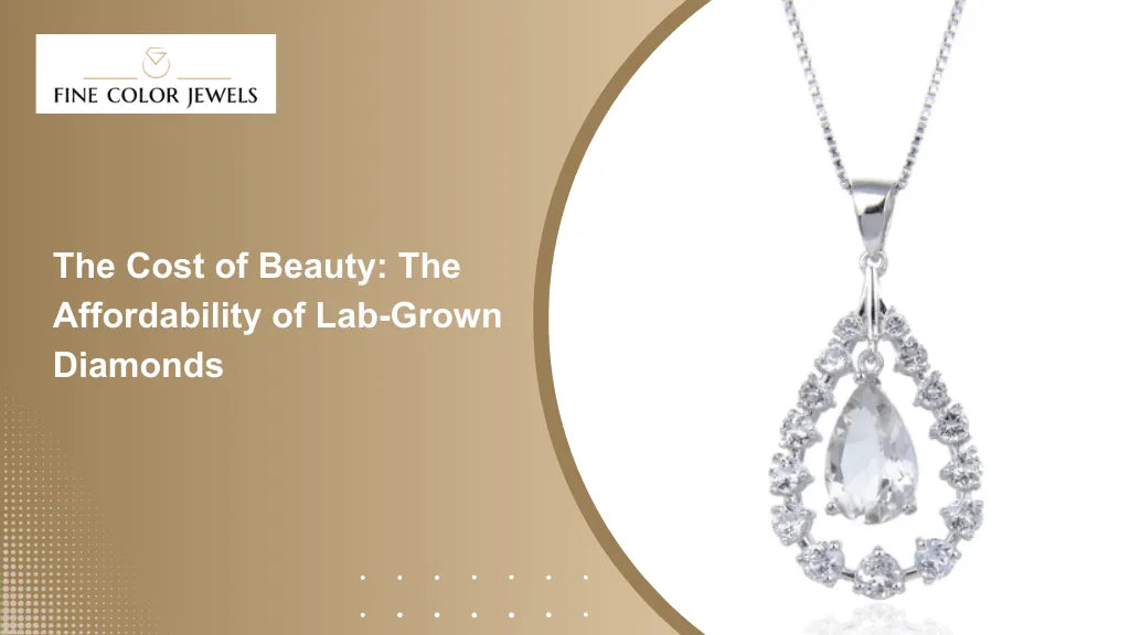 The Cost of Beauty: The Affordability of Lab-Grown Diamonds - Fine Color Jewels