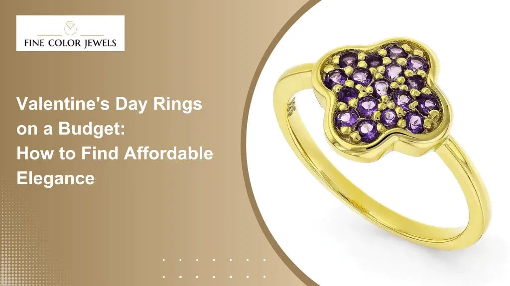 Valentine's Day Rings on a Budget: How to Find Affordable Elegance - Fine Color Jewels