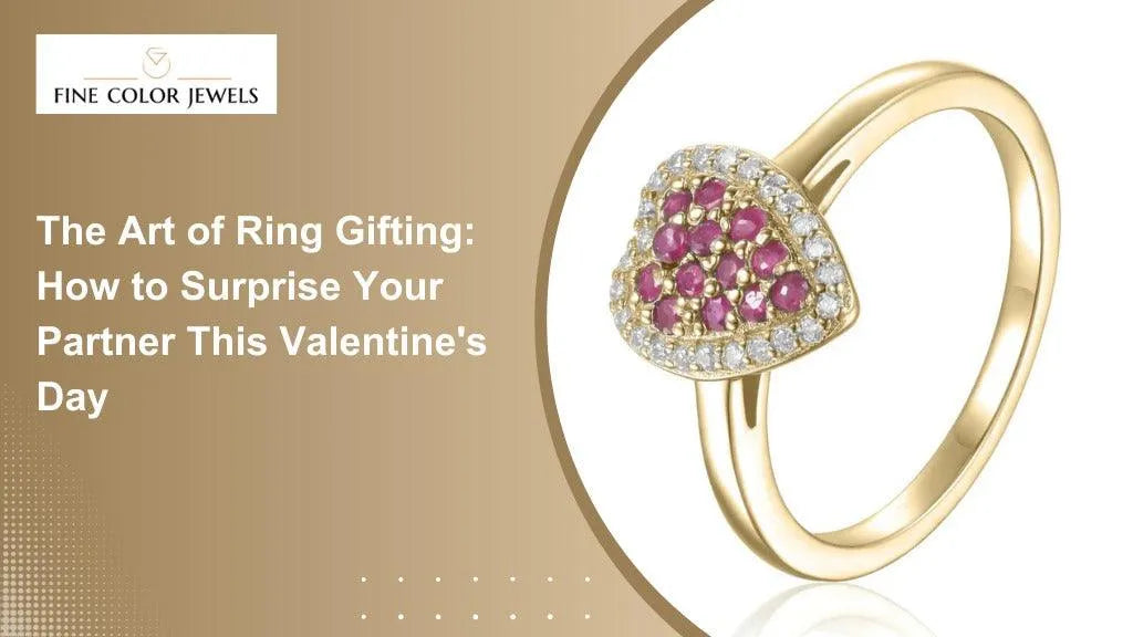 The Art of Ring Gifting: How to Surprise Your Partner This Valentine's Day - FineColorJewels