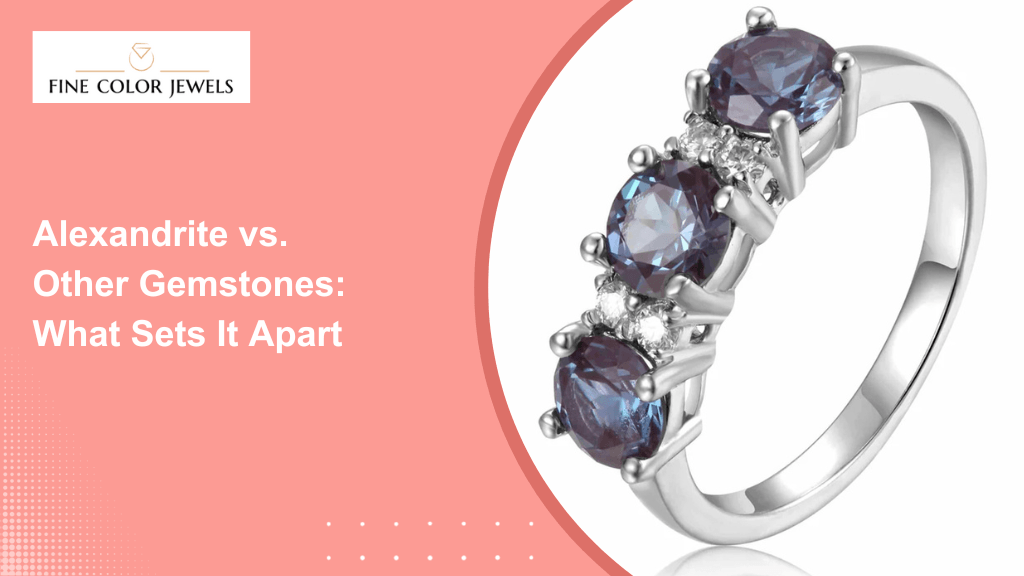 Alexandrite vs. Other Gemstones: What Sets It Apart