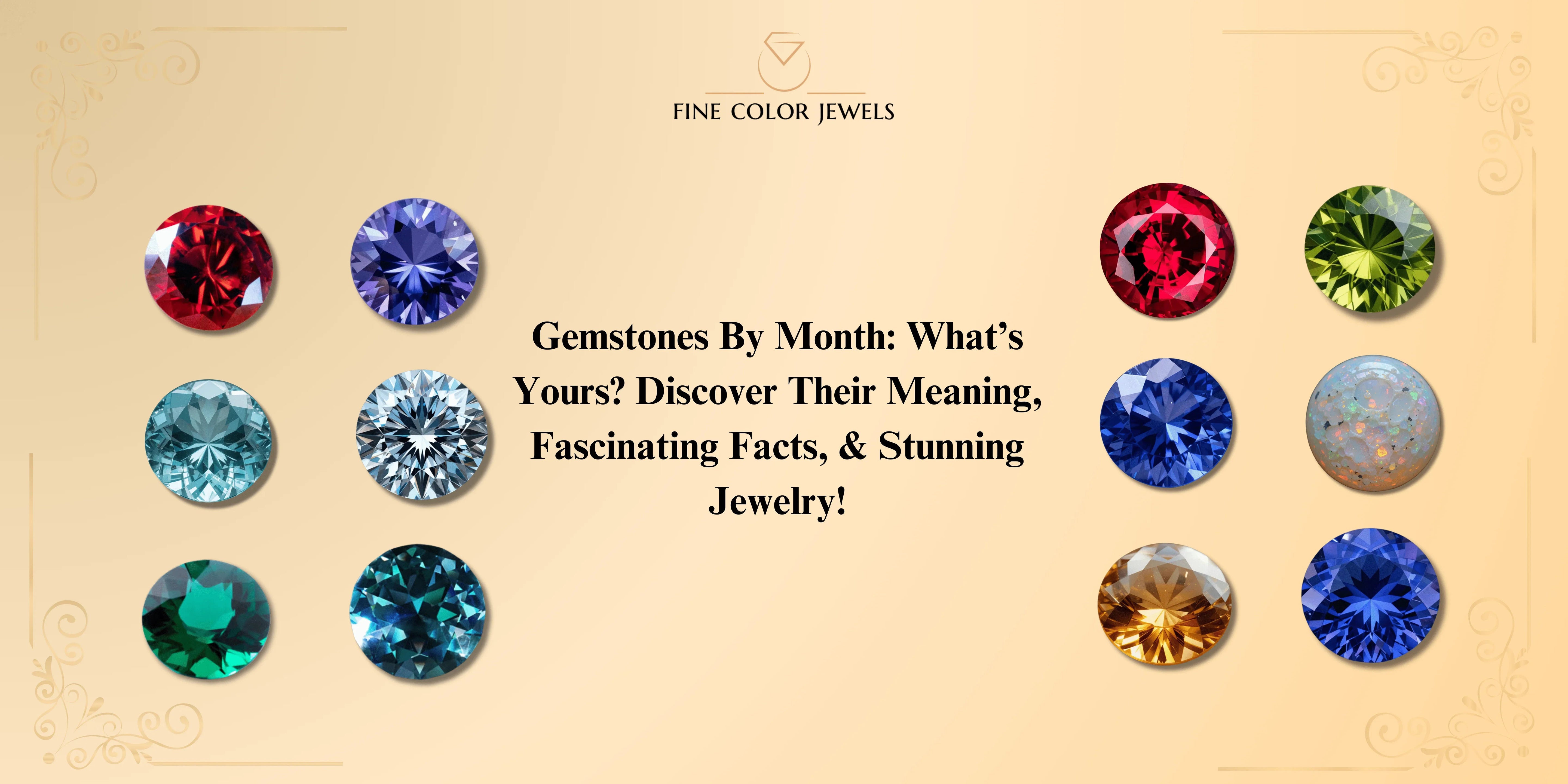 Gemstones By Month: What’s Yours? Discover Their Meaning, Fascinating Facts, & Stunning Jewelry! - Fine Color Jewels 