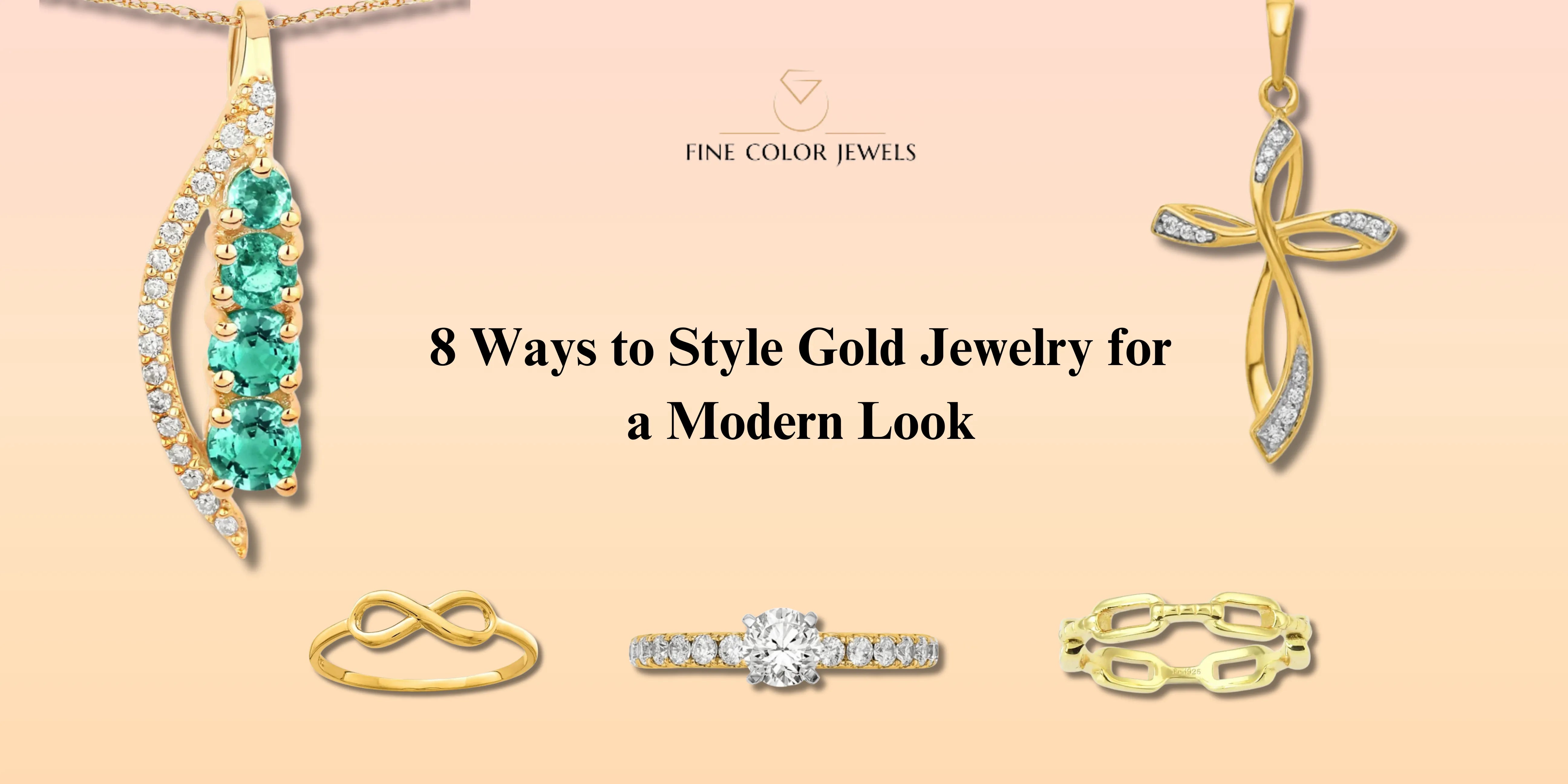 8 Ways to Style Gold Jewelry for a Modern Look - FineColorJewels 
