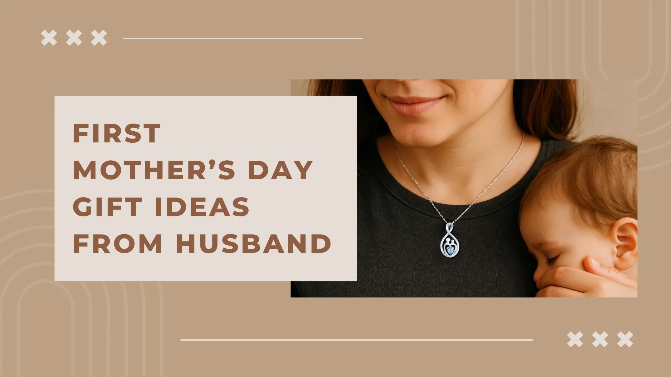 FIRST MOTHER’S DAY GIFT IDEAS FROM HUSBAND: THOUGHTFUL JEWELRY SHE’LL TREASURE FOREVER