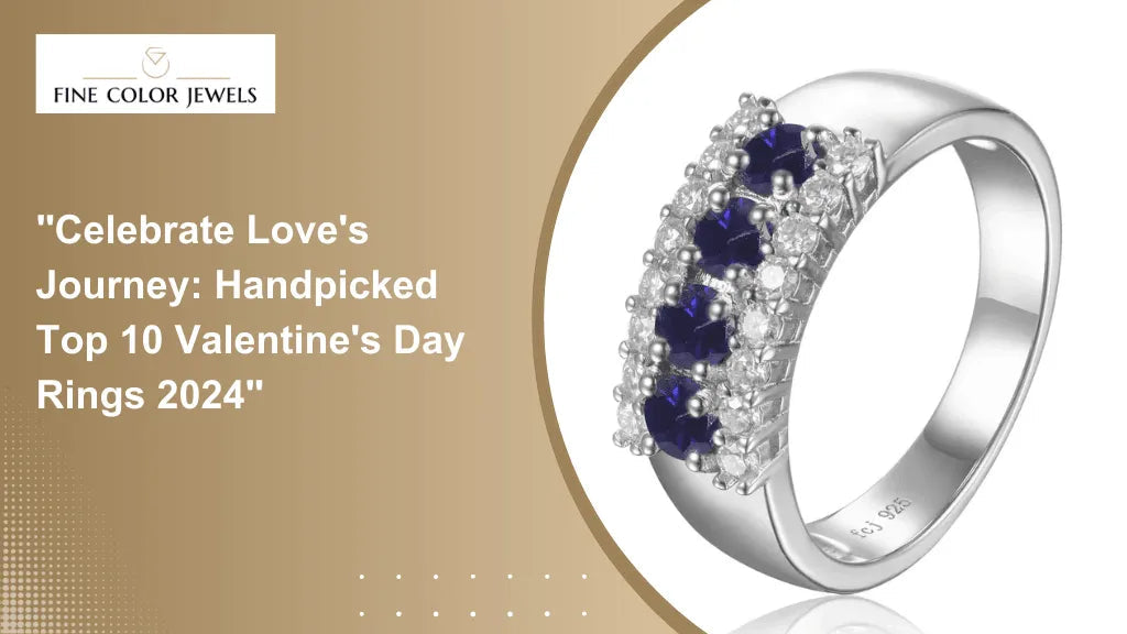 Celebrate Love's Journey: Handpicked Top 10 Valentine's Day Rings 2024 - Fine Color Jewels 
